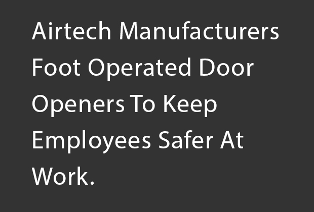 Airtech Manufacturers Foot Operated Door Openers To Keep Employees Safer At Work